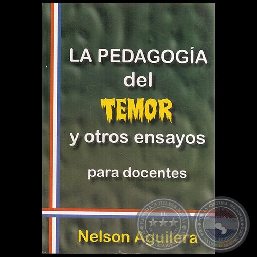 LA PEDAGOGÍA DEL TEMOR Y OTROS ENSAYOS - Autor NELSON AGUILERA - Año 2011